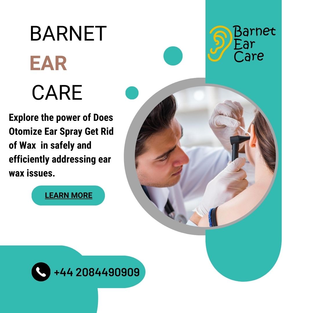 Does Otomize Ear Spray Get Rid of Wax, Barnet Ear Care